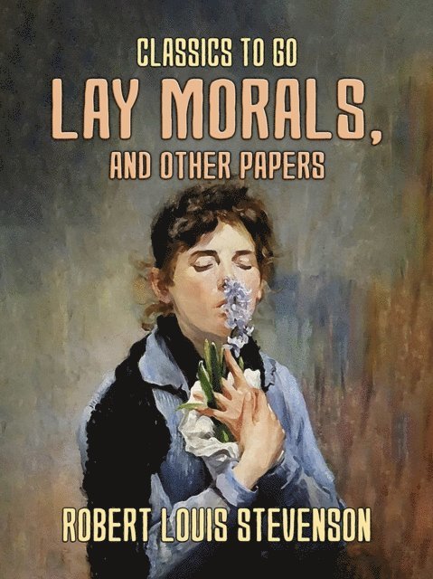 Robert Louis Stevenson - Lay Morals, and Other Papers, E-bok