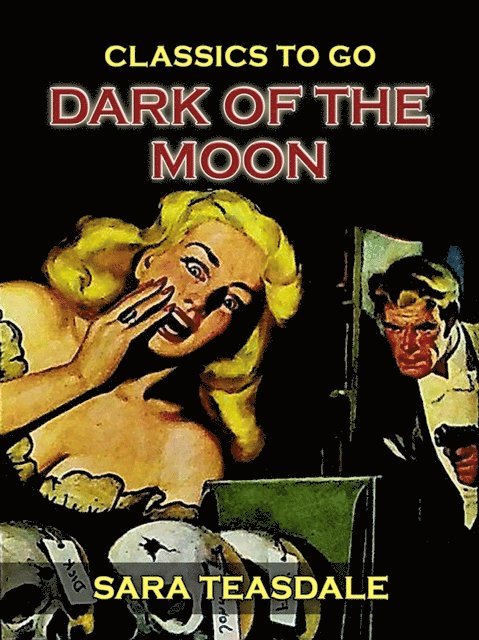 Sara Teasdale - Dark Of The Moon, E-bok