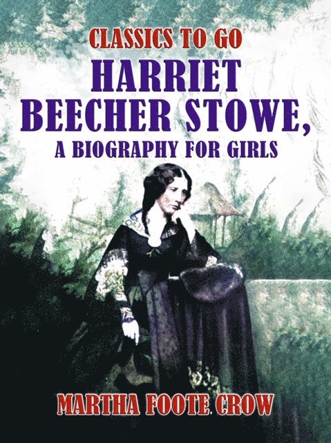 Martha Foote Crow - Harriet Beecher Stowe, A Biography for Girls, E-bok