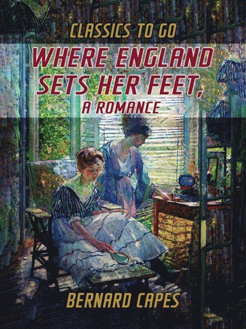 Bernard Capes - Where England Sets Her Feet, A Romance, E-bok