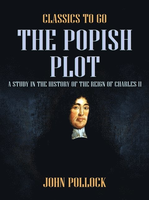 John Pollock - Popish Plot A Study in the History of the Reign of Charles II, E-bok