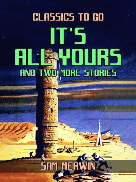 Sam Merwin - It's All Yours and two more Stories, E-bok