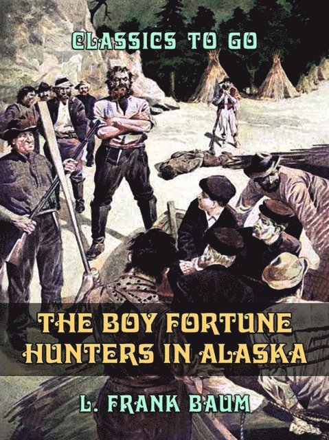 L. Frank Baum - Boy Fortune Hunters in Alaska, E-bok