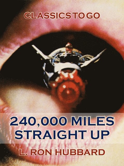 L. Ron Hubbard - 240,000 Miles Straight Up, E-bok