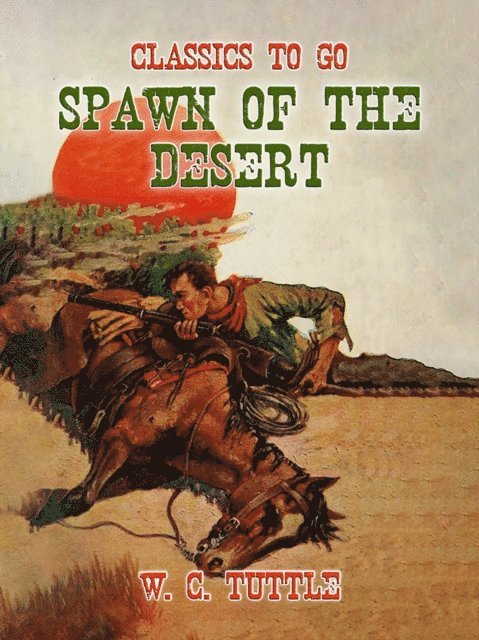 W. C. Tuttle - Spawn of the Desert, E-bok