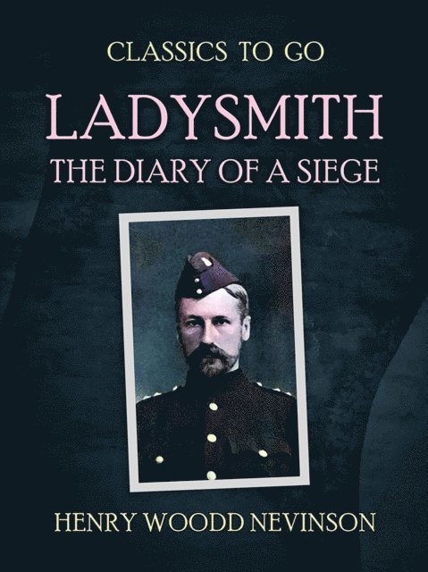 Henry Woodd Nevinson - Ladysmith The Diary Of A Siege, E-bok