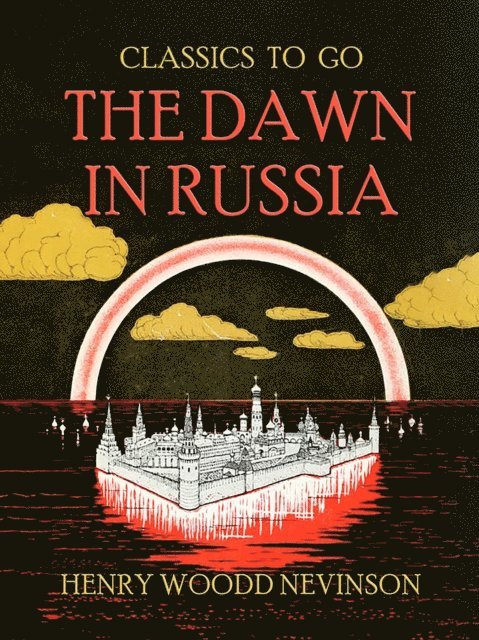 Henry Woodd Nevinson - Dawn In Russia, E-bok
