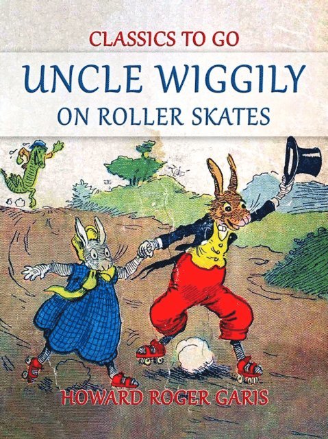 Howard Roger Garis - Uncle Wiggily on Roller Skates, E-bok