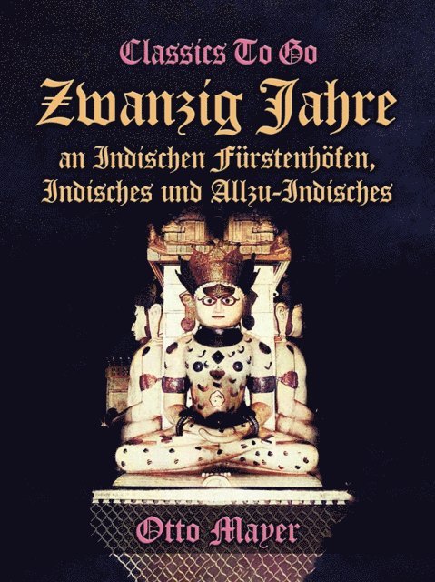Otto Mayer - Zwanzig Jahre an Indischen Fürstenhöfen, Indisches und Allzu-Indisches, E-bok
