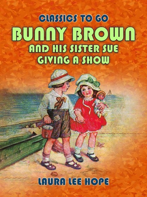 Laura Lee Hope - Bunny Brown And His Sister Sue Giving A Show, E-bok