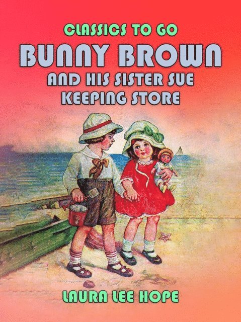 Laura Lee Hope - Bunny Brown And His Sister Sue Keeping Store, E-bok