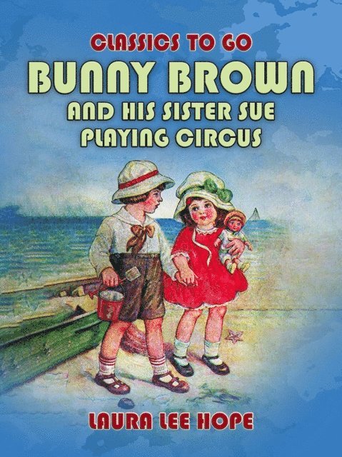 Laura Lee Hope - Bunny Brown And His Sister Sue Playing Circus, E-bok