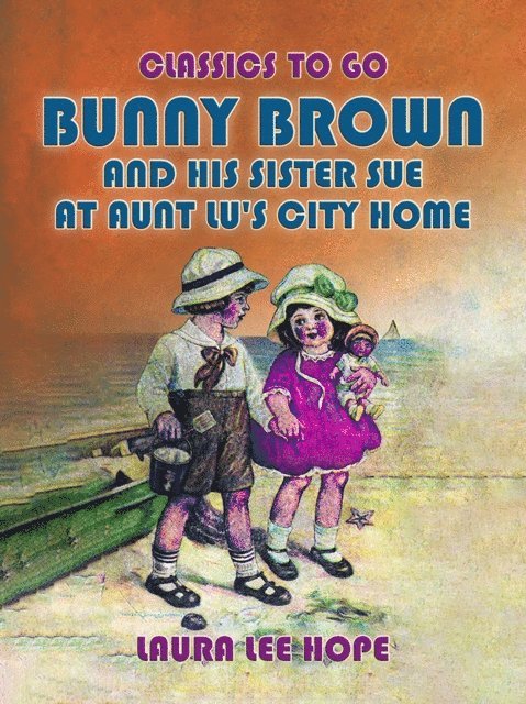 Laura Lee Hope - Bunny Brown And His Sister Sue At Aunt Lu's City Home, E-bok