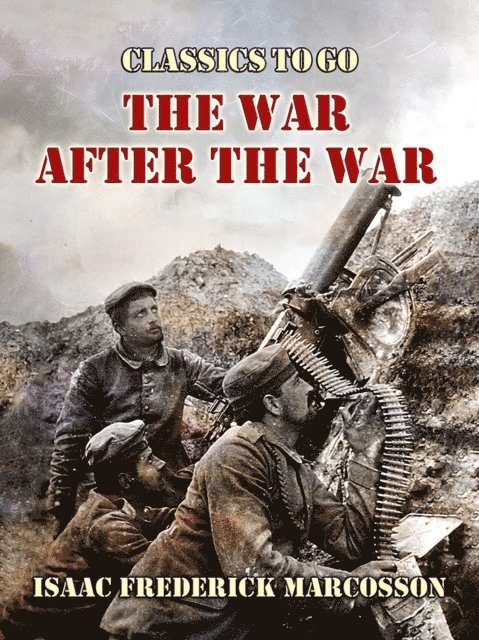 Isaac Frederick Marcosson - War After The War, E-bok