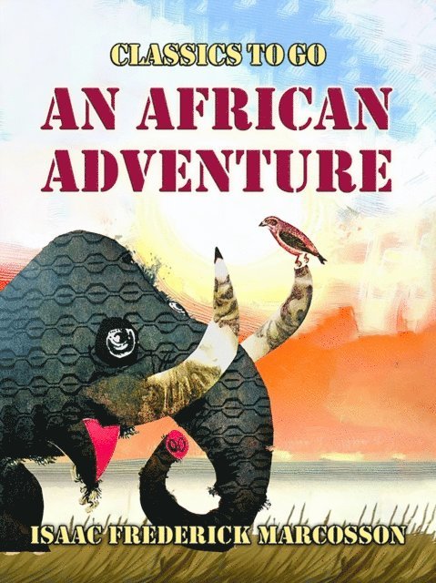 Isaac Frederick Marcosson - African Adventure, E-bok