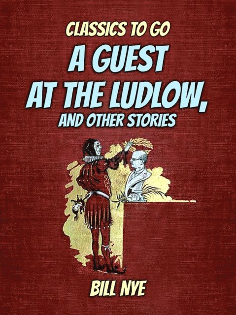 Bill Nye - Guest At The Ludlow, And Other Stories, E-bok