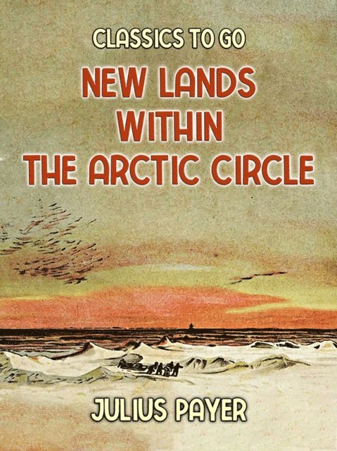 Julius Payer - New Lands Within The Arctic Circle, E-bok
