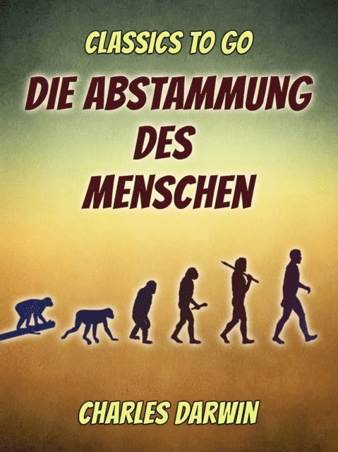 Charles Darwin - Die Abstammung des Menschen, E-bok