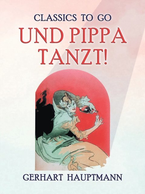 Gerhart Hauptmann - Und Pippa tanzt!, E-bok
