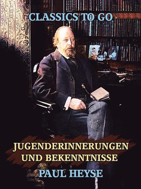 Paul Heyse - Jugenderinnerungen und Bekenntnisse, E-bok