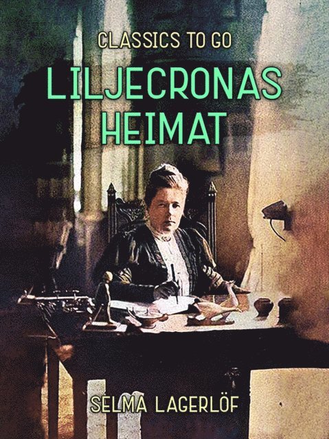 Selma Lagerlof - Liljecronas Heimat, E-bok
