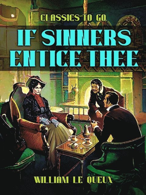 William Le Queux - If Sinners Entice Thee, E-bok