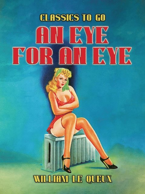 William Le Queux - Eye for an Eye, E-bok