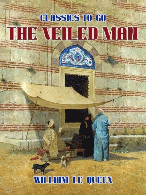 William Le Queux - Veiled Man, E-bok