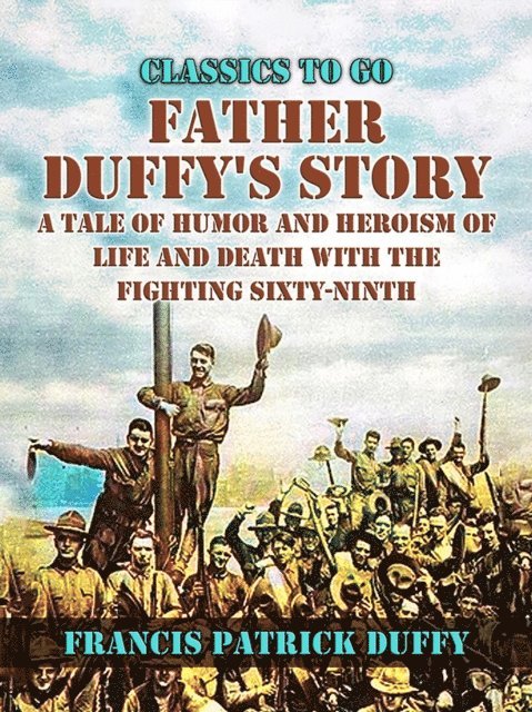Francis Patrick Duffy - Father Duffy's Story, A Tale of Humor and Heroism, of Life and Death with the Fighting Sixty-Ninth, E-bok