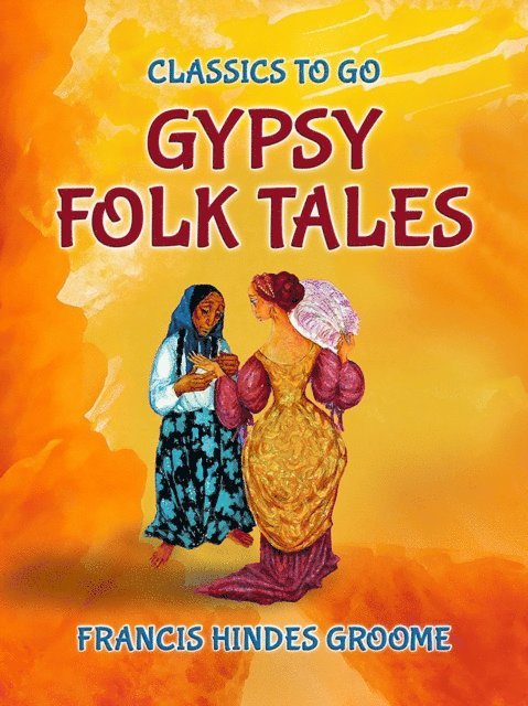 Francis Hindes Groome - Gypsy Folk Tales, E-bok