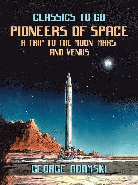 George Adamski - Pioneers Of Space A Trip to The Moon, Mars, and Venus, E-bok