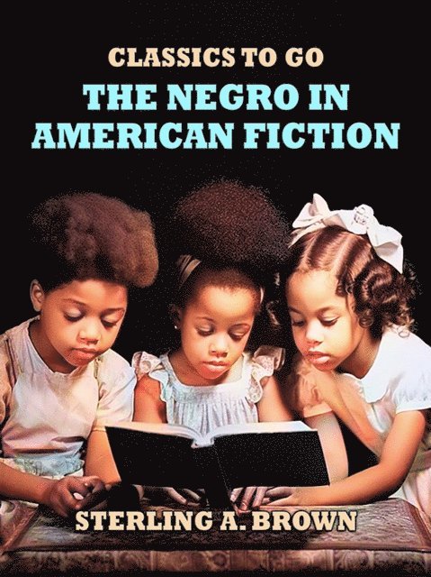 Sterling A. Brown - Negro in American Fiction, E-bok