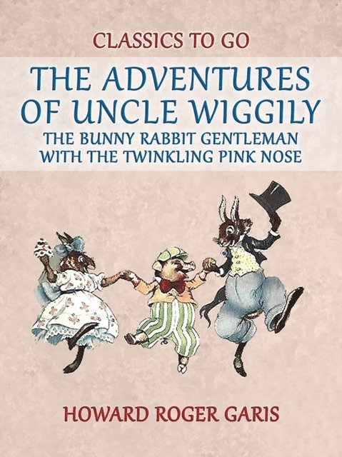 Howard Roger Garis - Adventures of Uncle Wiggily, the Bunny Rabbit Gentleman with the Twinkling Pink Nose, E-bok