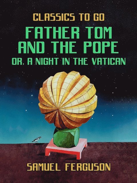 Samuel Ferguson - Father Tom and the Pope, or, A Night in the Vatican, E-bok