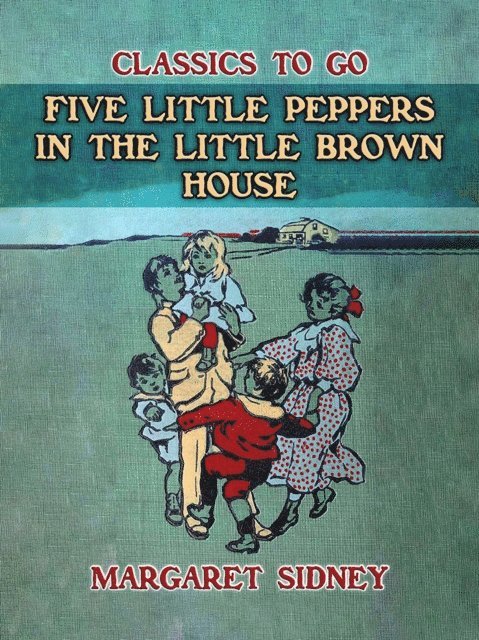 Margaret Sidney - Five Little Peppers in the little Brown House, E-bok