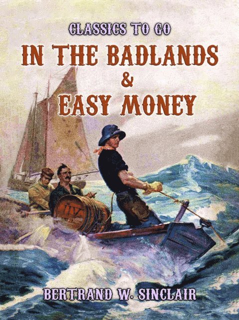 Bertrand W. Sinclair - In the Badlands & Easy Money, E-bok