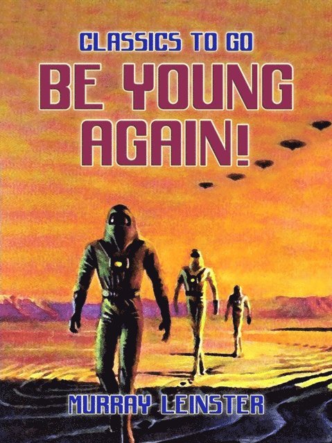 Murray Leinster - Be Young Again!, E-bok