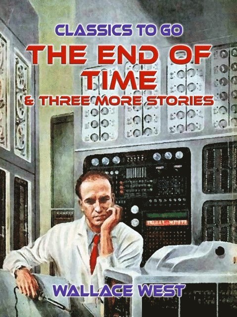 Wallace West - End of Time & Three More Stories, E-bok