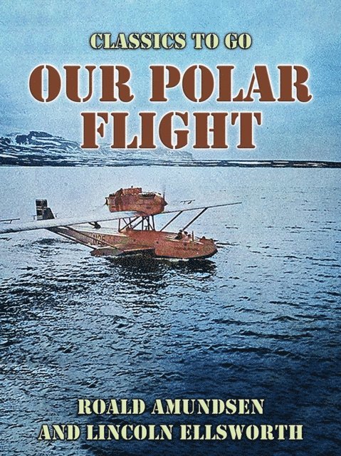 Roald Amundsen - Our Polar Flight, E-bok