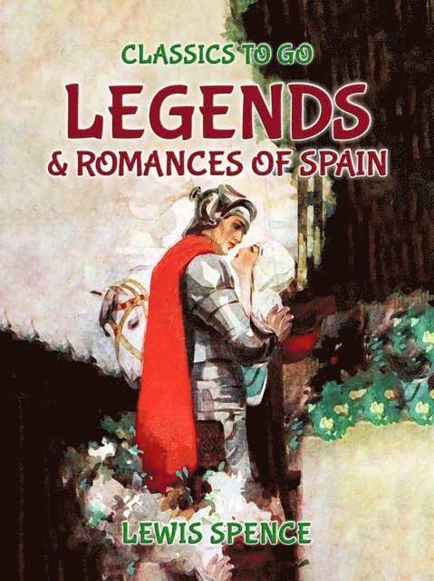 Lewis Spence - Legends and Romances of Spain, E-bok