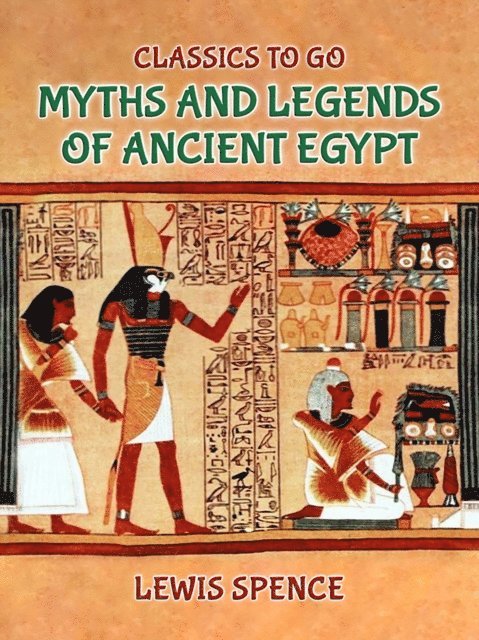 Lewis Spence - Myths and Legends of Ancient Egypt, E-bok