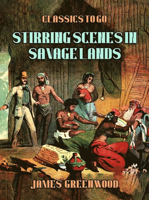 James Greenwood - Stirring Scenes In Savage Lands, E-bok