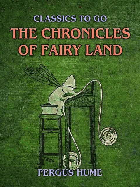Fergus Hume - Chronicles Of Fairy Land, E-bok
