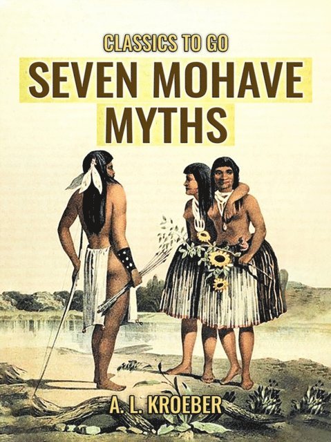 A. L. Kroeber - Seven Mohave Myths, E-bok