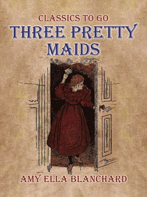Amy Ella Blanchard - Three Pretty Maids, E-bok