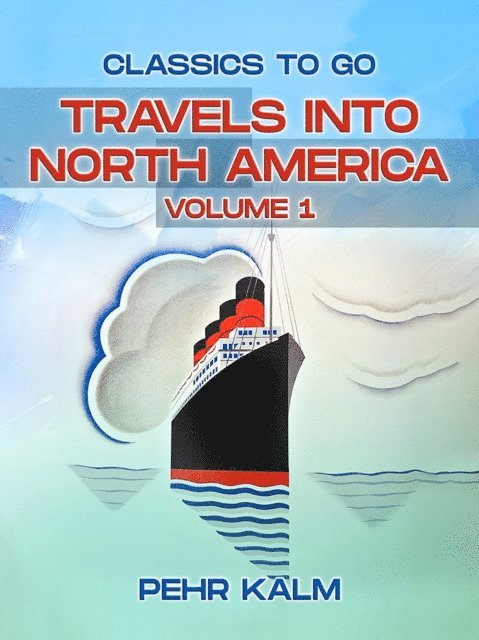 Pehr Kalm - Travels Into North America, Volume 1 (of 3), E-bok