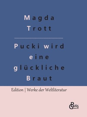 Magda Trott, Redaktion Gröls-Verlag - Pucki wird eine glückliche Braut, Inbunden