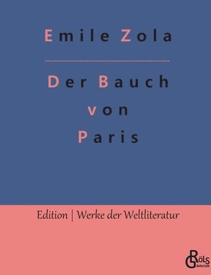 Emile Zola, Redaktion Gröls-Verlag - Der Bauch von Paris, Häftad