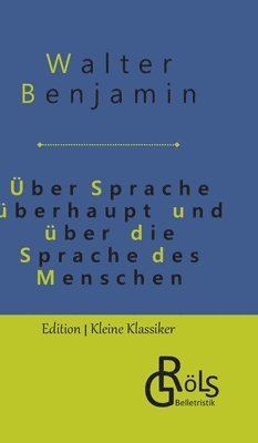 Walter Benjamin, Redaktion Gröls-Verlag - Über Sprache überhaupt und über die Sprache des Menschen, Inbunden