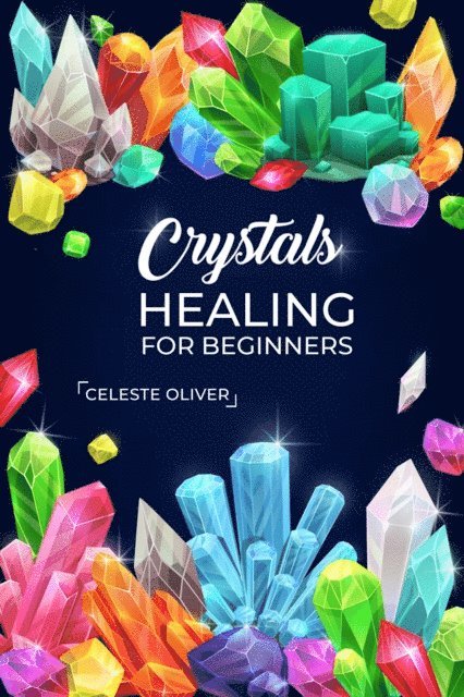 Celeste Oliver - Crystals Healing for Beginners, E-bok. Tillgänglighet: Lägg i varukorg